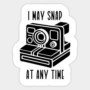 I May Snap At Any Time (black text) Sticker